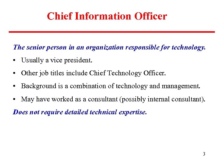 Chief Information Officer The senior person in an organization responsible for technology. • Usually