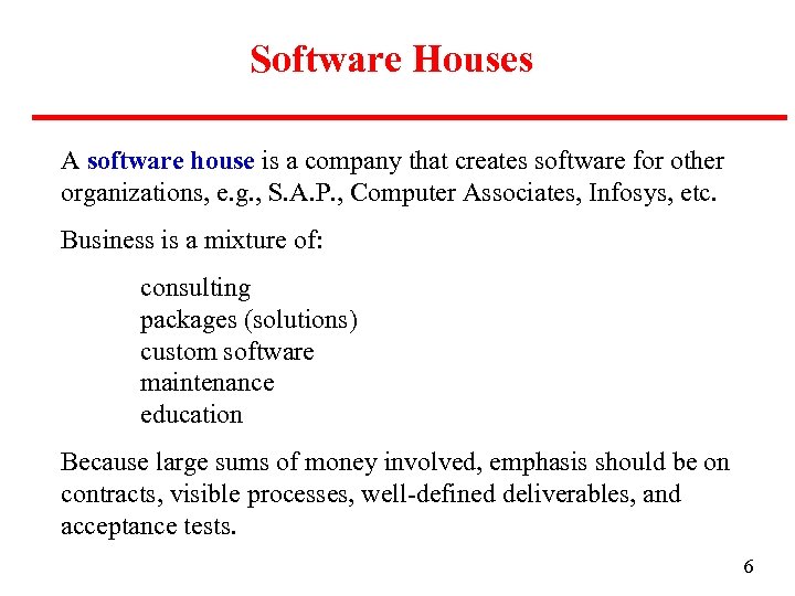 Software Houses A software house is a company that creates software for other organizations,