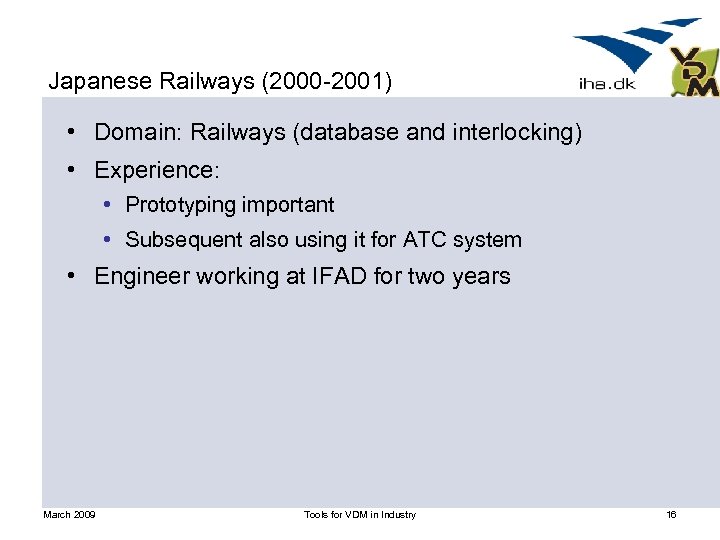 Japanese Railways (2000 -2001) • Domain: Railways (database and interlocking) • Experience: • Prototyping