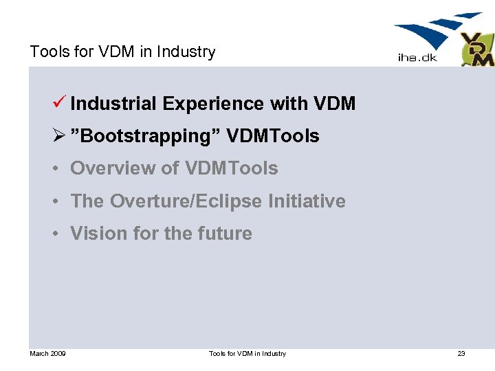 Tools for VDM in Industry ü Industrial Experience with VDM Ø ”Bootstrapping” VDMTools •