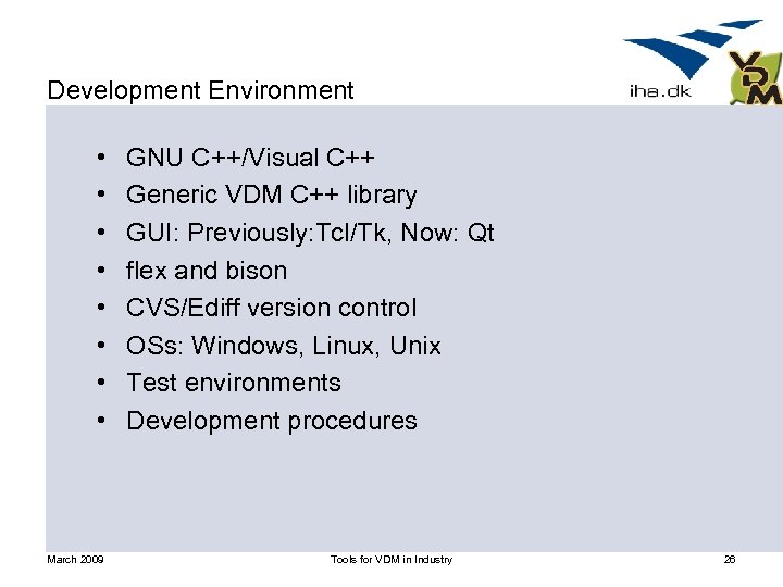 Development Environment • • March 2009 GNU C++/Visual C++ Generic VDM C++ library GUI: