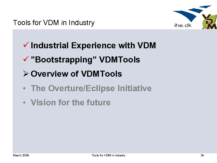 Tools for VDM in Industry ü Industrial Experience with VDM ü ”Bootstrapping” VDMTools Ø