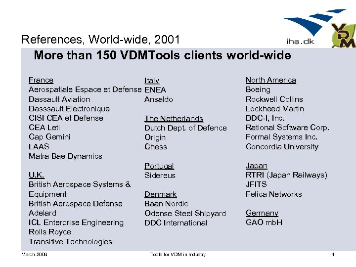 References, World-wide, 2001 More than 150 VDMTools clients world-wide France Aerospatiale Espace et Defense