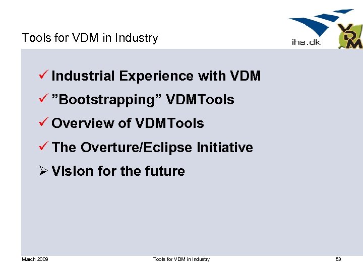 Tools for VDM in Industry ü Industrial Experience with VDM ü ”Bootstrapping” VDMTools ü