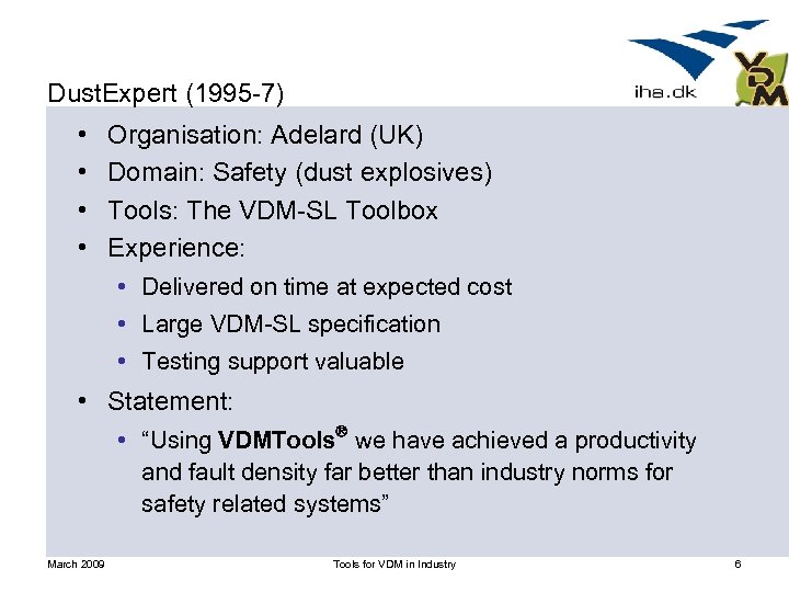 Dust. Expert (1995 -7) • • Organisation: Adelard (UK) Domain: Safety (dust explosives) Tools: