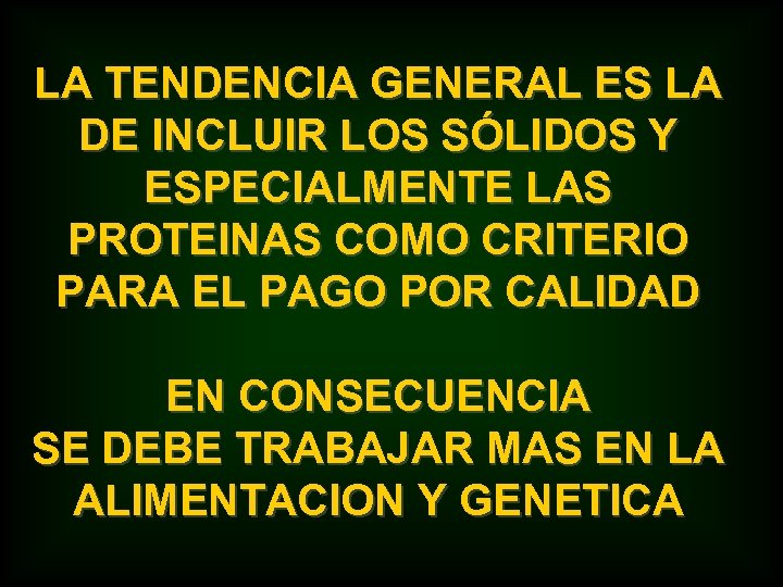 LA TENDENCIA GENERAL ES LA DE INCLUIR LOS SÓLIDOS Y ESPECIALMENTE LAS PROTEINAS COMO