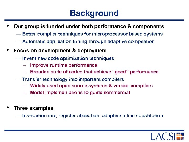 Background • Our group is funded under both performance & components — Better compiler