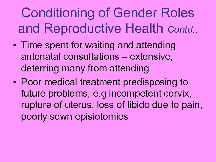 Conditioning of Gender Roles and Reproductive Health Contd. . • Time spent for waiting