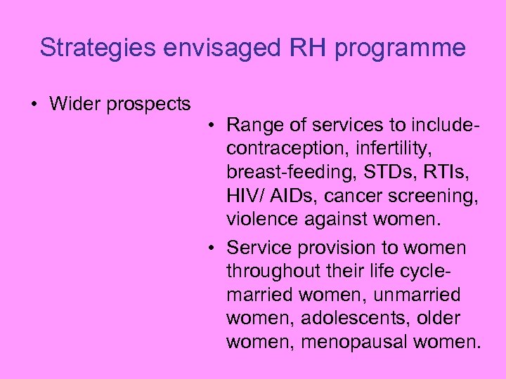 Strategies envisaged RH programme • Wider prospects • Range of services to includecontraception, infertility,