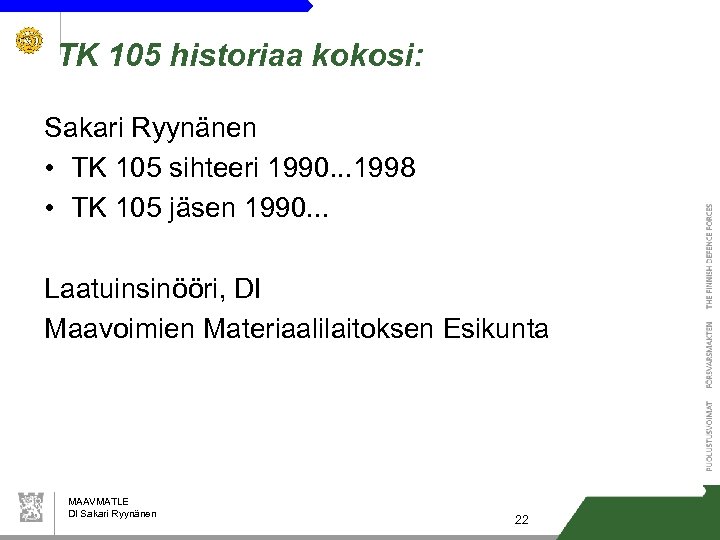 TK 105 historiaa kokosi: Sakari Ryynänen • TK 105 sihteeri 1990. . . 1998