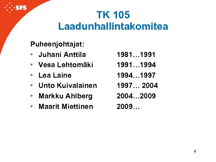 TK 105 Laadunhallintakomitea Puheenjohtajat: • Juhani Anttila • Vesa Lehtomäki • Lea Laine •