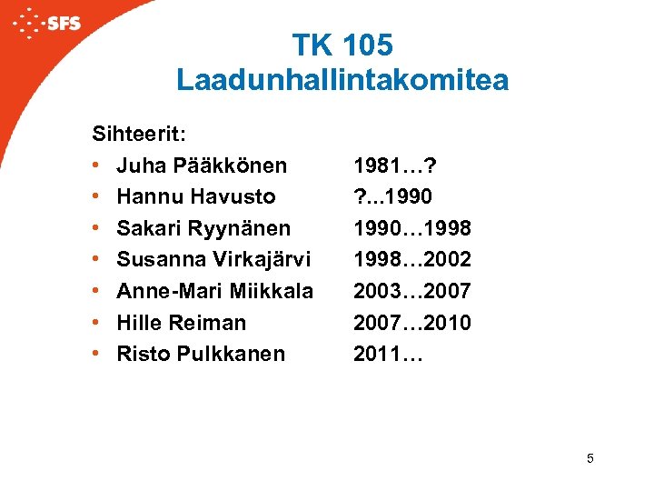 TK 105 Laadunhallintakomitea Sihteerit: • Juha Pääkkönen • Hannu Havusto • Sakari Ryynänen •