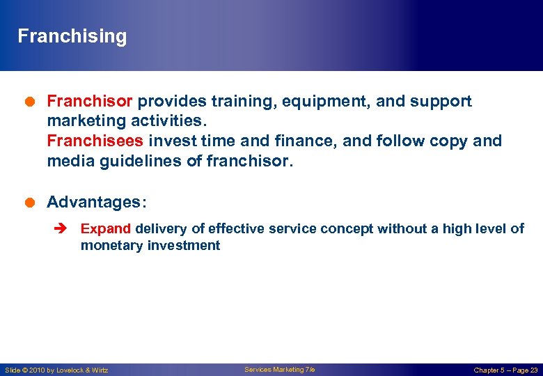 Franchising = Franchisor provides training, equipment, and support marketing activities. Franchisees invest time and