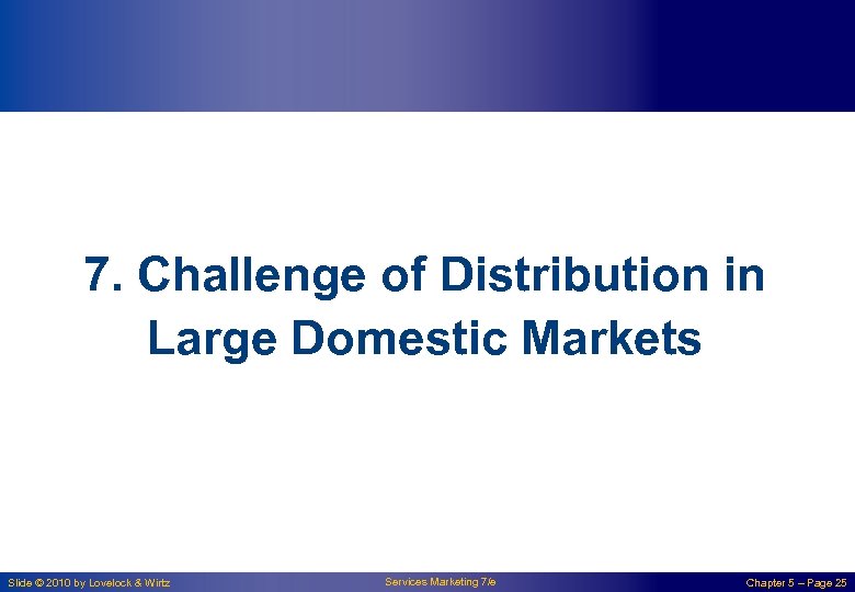 7. Challenge of Distribution in Large Domestic Markets Slide © 2010 by Lovelock &