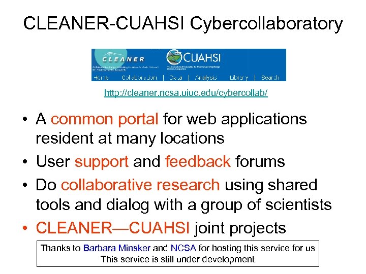 CLEANER-CUAHSI Cybercollaboratory http: //cleaner. ncsa. uiuc. edu/cybercollab/ • A common portal for web applications