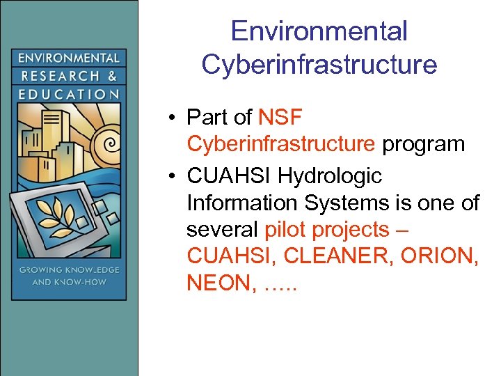 Environmental Cyberinfrastructure • Part of NSF Cyberinfrastructure program • CUAHSI Hydrologic Information Systems is