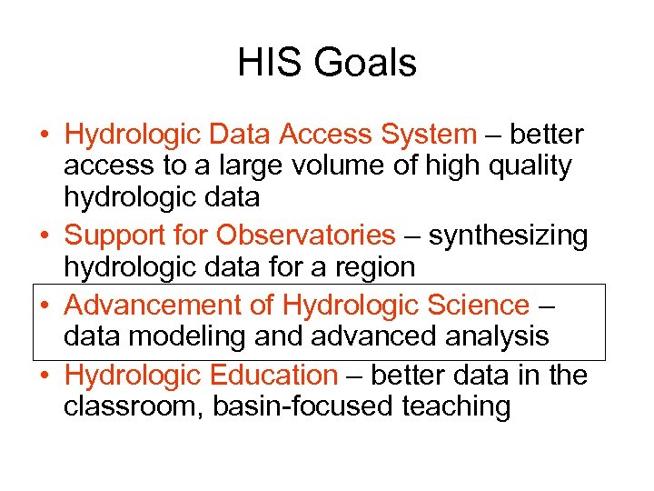 HIS Goals • Hydrologic Data Access System – better access to a large volume