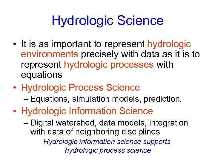 Hydrologic Science • It is as important to represent hydrologic environments precisely with data