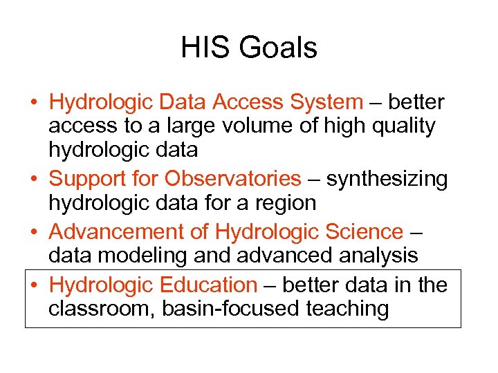 HIS Goals • Hydrologic Data Access System – better access to a large volume