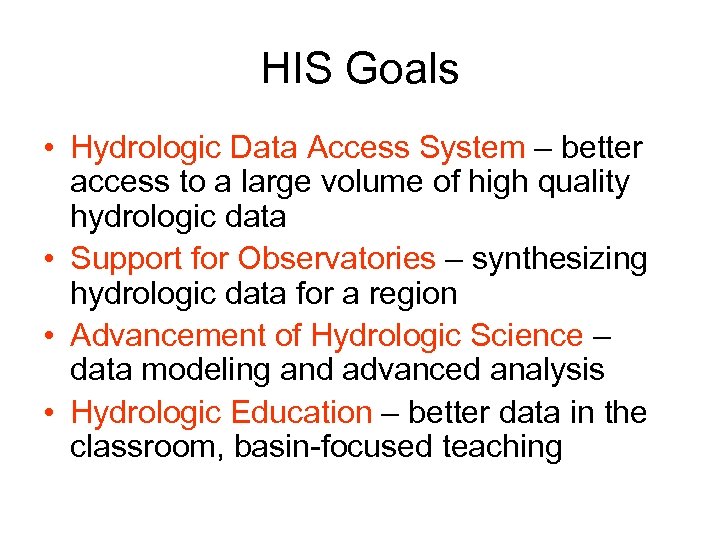 HIS Goals • Hydrologic Data Access System – better access to a large volume