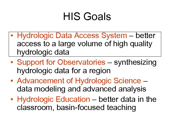 HIS Goals • Hydrologic Data Access System – better access to a large volume