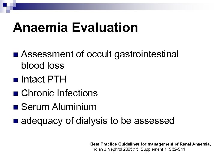 Anaemia Evaluation Assessment of occult gastrointestinal blood loss n Intact PTH n Chronic Infections