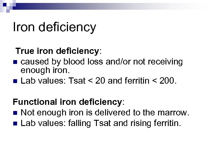 Iron deficiency True iron deficiency: n caused by blood loss and/or not receiving enough