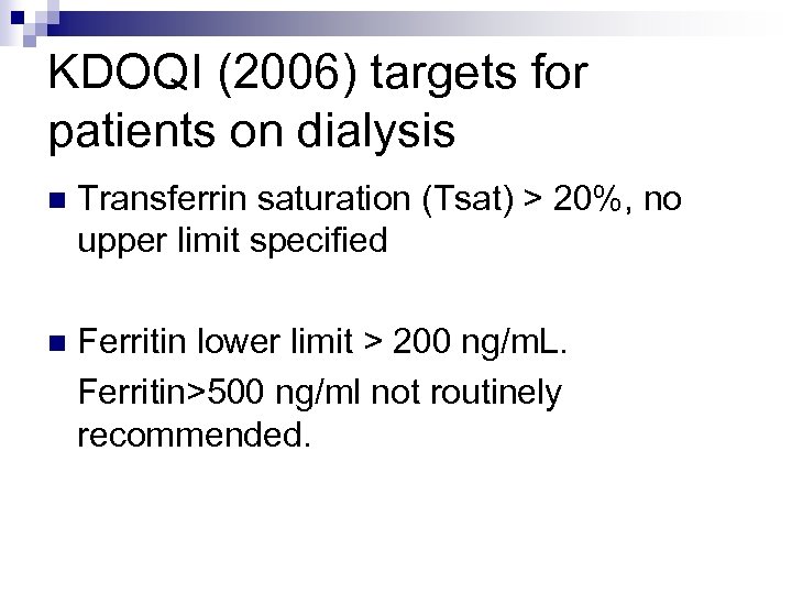 KDOQI (2006) targets for patients on dialysis n Transferrin saturation (Tsat) > 20%, no