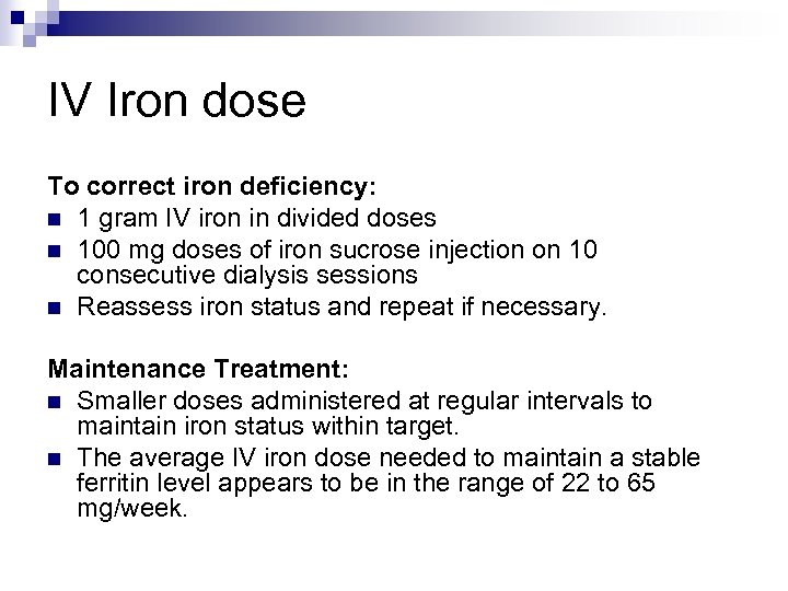 IV Iron dose To correct iron deficiency: n 1 gram IV iron in divided