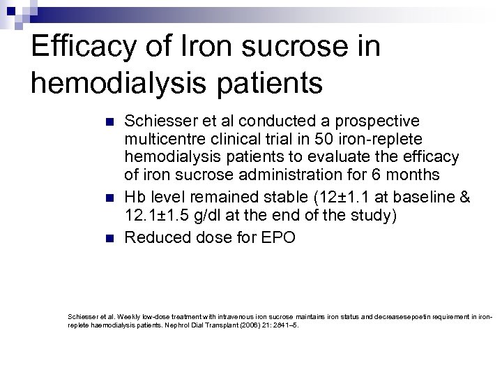 Efficacy of Iron sucrose in hemodialysis patients n n n Schiesser et al conducted