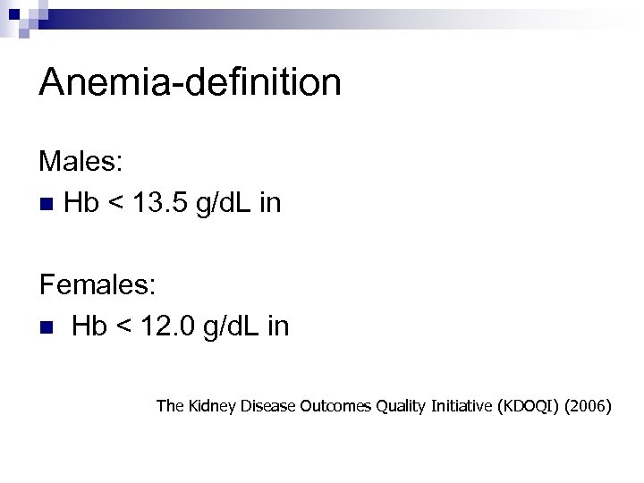 Anemia-definition Males: n Hb < 13. 5 g/d. L in Females: n Hb <