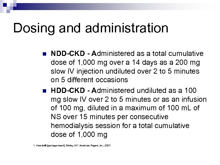 Dosing and administration n n NDD-CKD - Administered as a total cumulative dose of