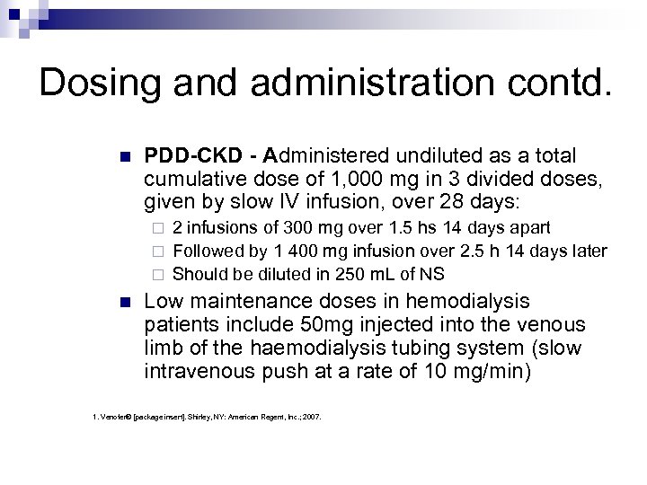 Dosing and administration contd. n PDD-CKD - Administered undiluted as a total cumulative dose