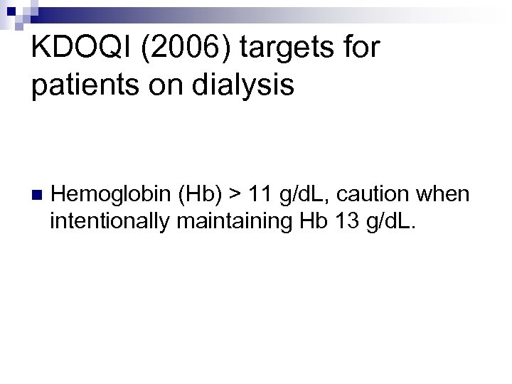 KDOQI (2006) targets for patients on dialysis n Hemoglobin (Hb) > 11 g/d. L,