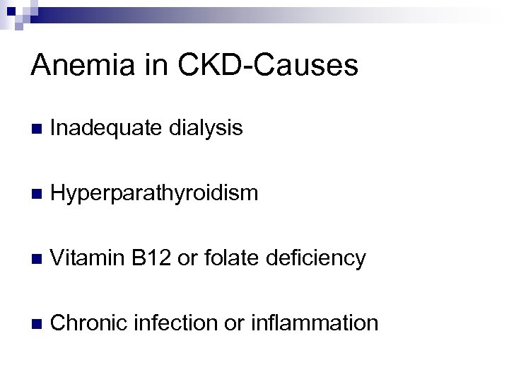 Anemia in CKD-Causes n Inadequate dialysis n Hyperparathyroidism n Vitamin B 12 or folate