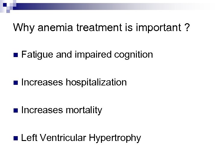 Why anemia treatment is important ? n Fatigue and impaired cognition n Increases hospitalization