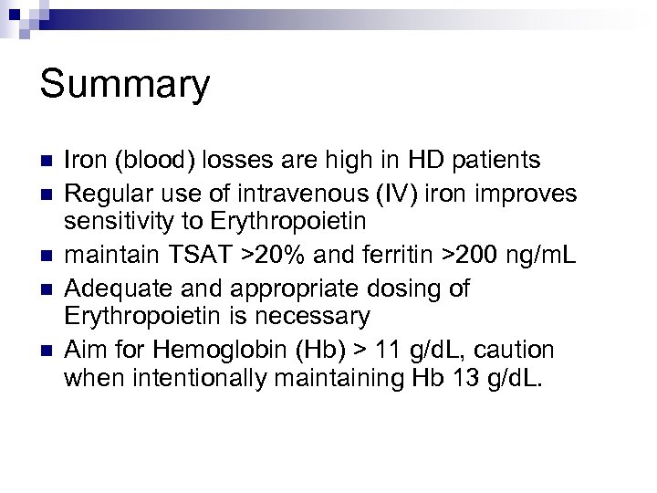 Summary n n n Iron (blood) losses are high in HD patients Regular use