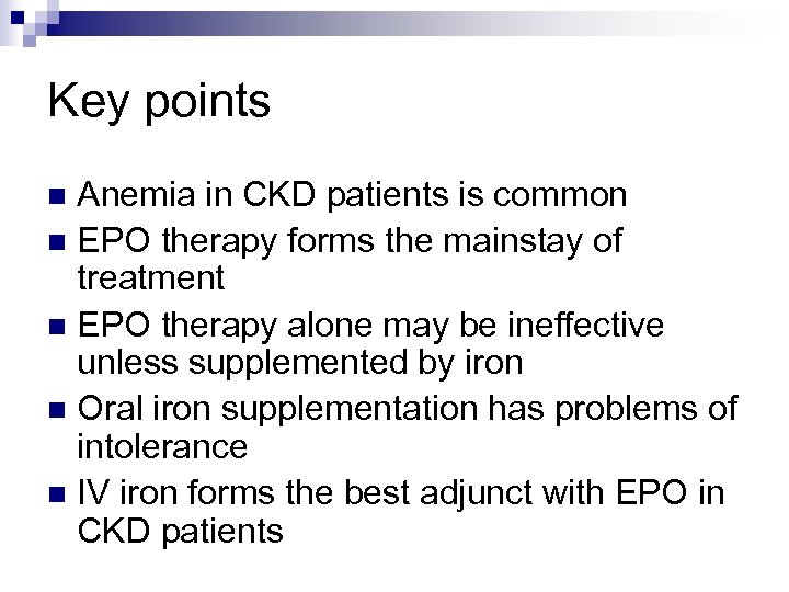 Key points Anemia in CKD patients is common n EPO therapy forms the mainstay