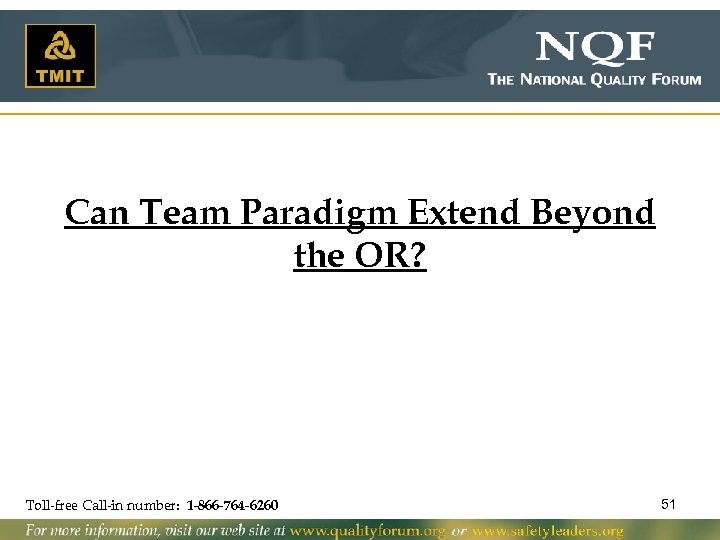 Can Team Paradigm Extend Beyond the OR? Toll-free Call-in number: 1 -866 -764 -6260