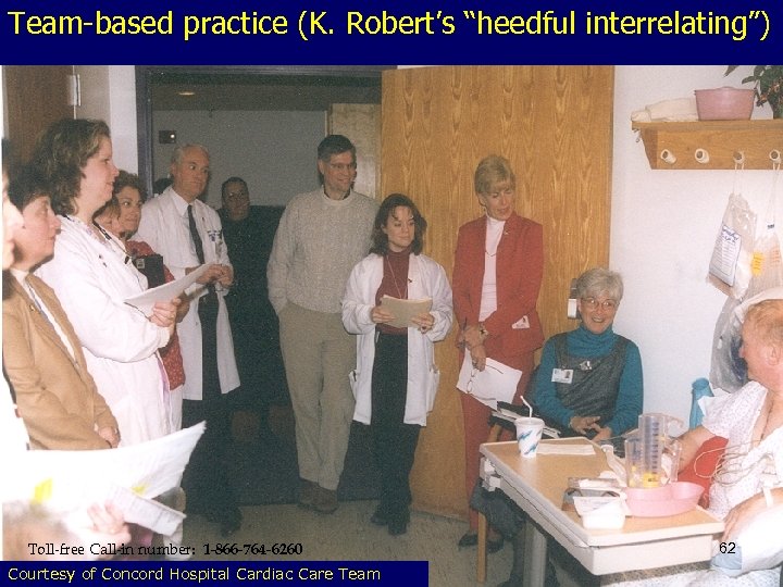 Team-based practice (K. Robert’s “heedful interrelating”) Toll-free Call-in number: 1 -866 -764 -6260 Courtesy