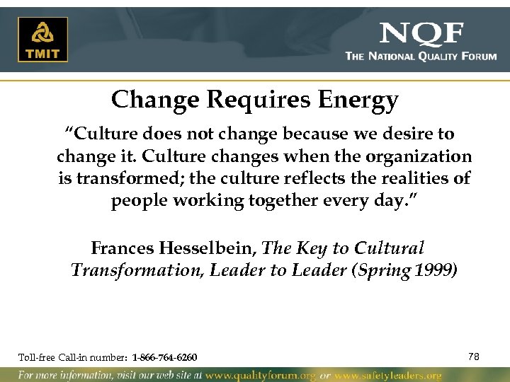 Change Requires Energy “Culture does not change because we desire to change it. Culture