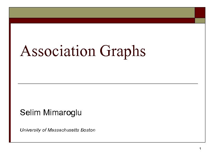 Association Graphs Selim Mimaroglu University of Massachusetts Boston 1 