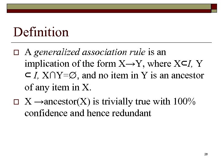 Definition o o A generalized association rule is an implication of the form X→Y,