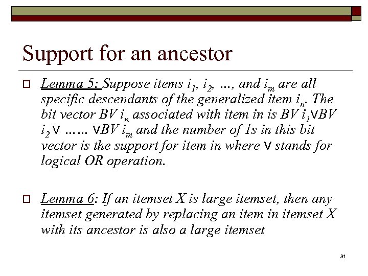 Support for an ancestor o Lemma 5: Suppose items i 1, i 2, …,