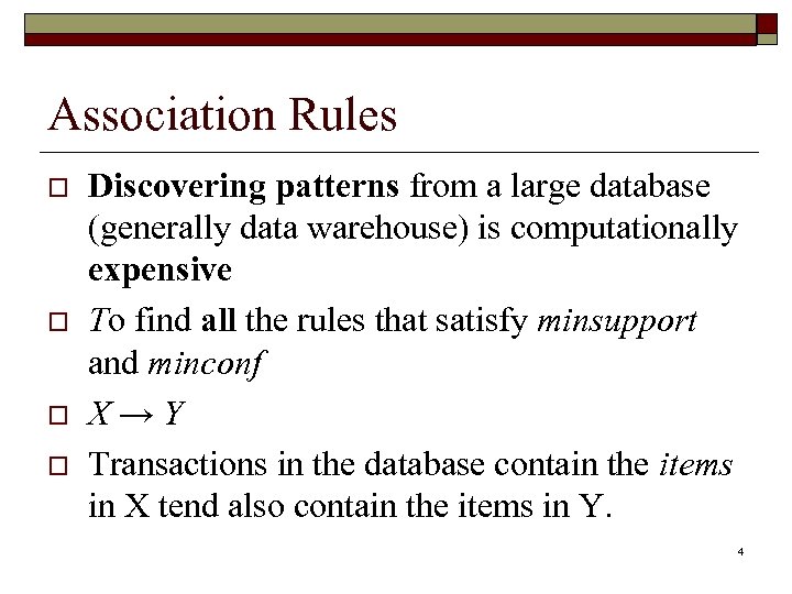 Association Rules o o Discovering patterns from a large database (generally data warehouse) is