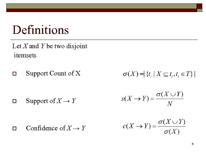 Definitions Let X and Y be two disjoint itemsets o Support Count of X