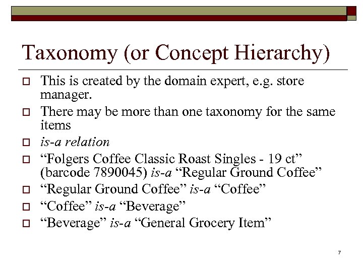 Taxonomy (or Concept Hierarchy) o o o o This is created by the domain