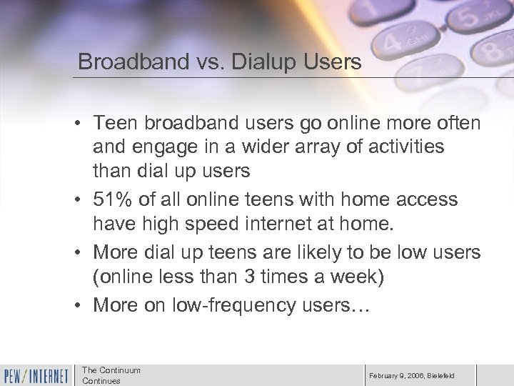 Broadband vs. Dialup Users • Teen broadband users go online more often and engage
