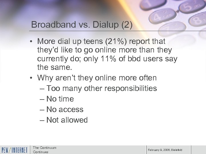 Broadband vs. Dialup (2) • More dial up teens (21%) report that they’d like