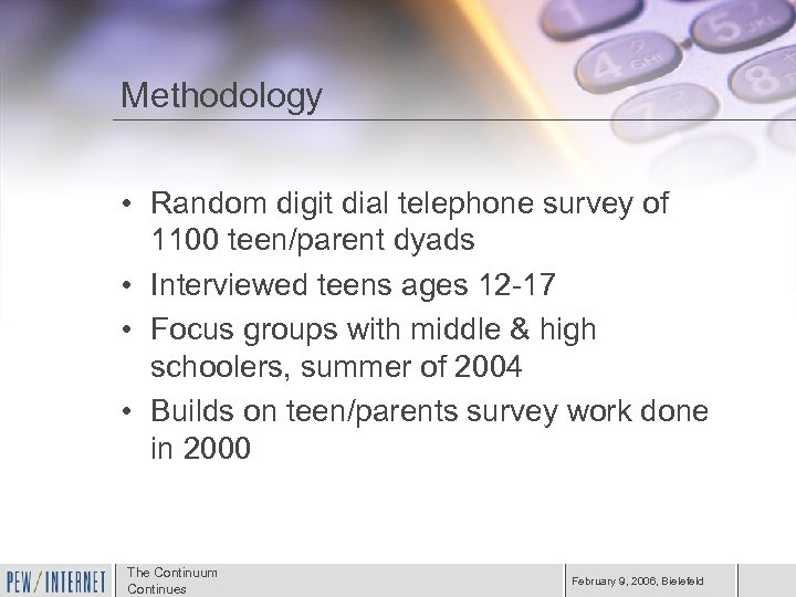 Methodology • Random digit dial telephone survey of 1100 teen/parent dyads • Interviewed teens